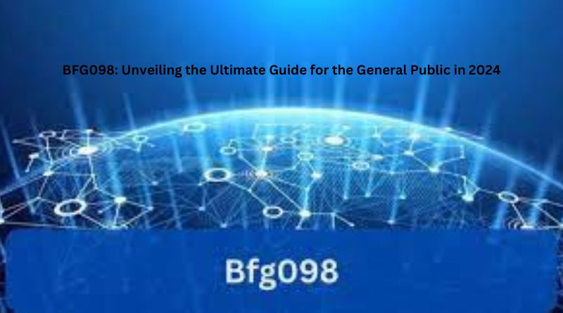 BFG098: Unveiling the Ultimate Guide for the General Public in 2024
