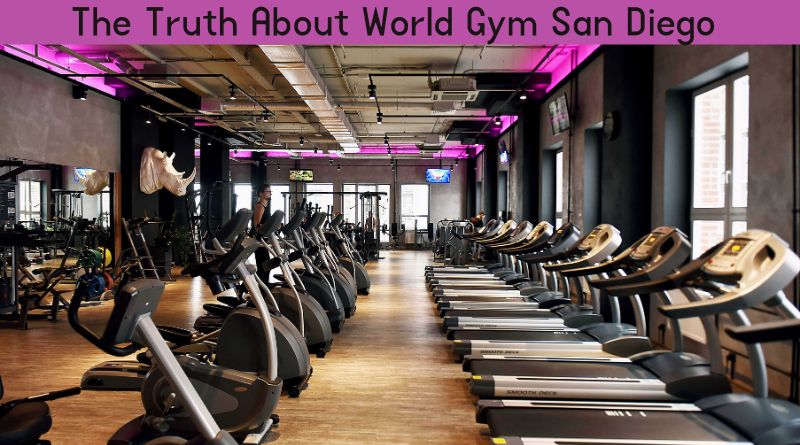 The Truth About World Gym San Diego: An Honest Review