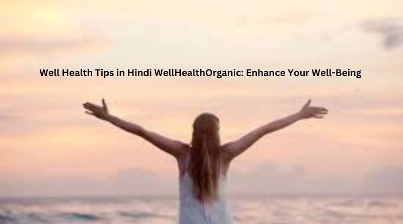 Well Health Tips in Hindi WellHealthOrganic: Enhance Your Well-Being