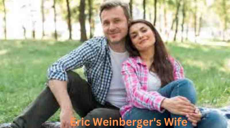 Eric Weinberger's Wife The Force Behind the Scenes