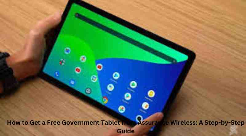 How to Get a Free Government Tablet from Assurance Wireless A Step-by-Step Guide
